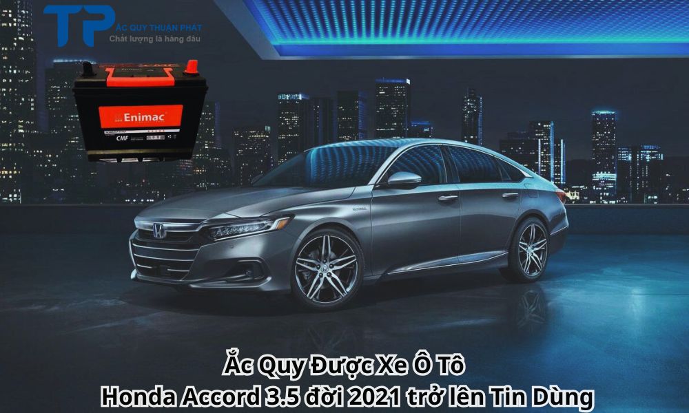 Ắc Quy Được Xe Ô Tô Honda Accord 3.5 đời 2021 trở lên Tin Dùng