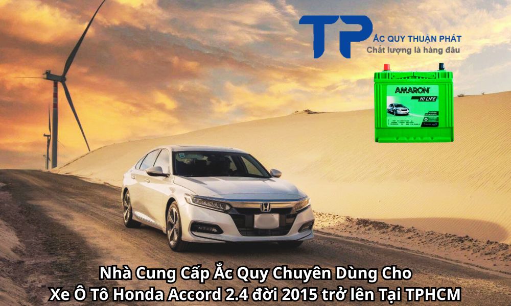 Nhà Cung Cấp Ắc Quy Chuyên Dùng Cho Xe Ô Tô Honda Accord 2.4 đời 2015 trở lên Tại TPHCM