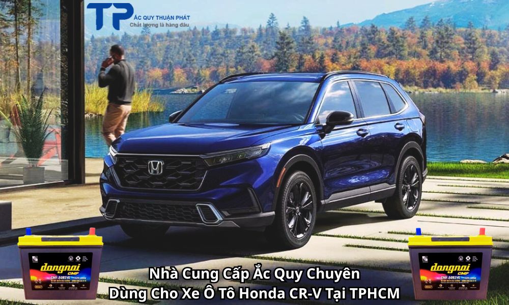 Nhà Cung Cấp Ắc Quy Chuyên Dùng Cho Xe Ô Tô Honda CR-V Tại TPHCM