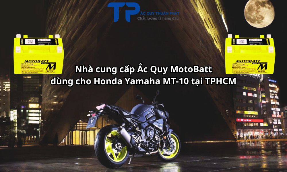 Nhà cung cấp Ắc Quy MotoBatt dùng cho Honda Yamaha MT-10 tại TPHCM