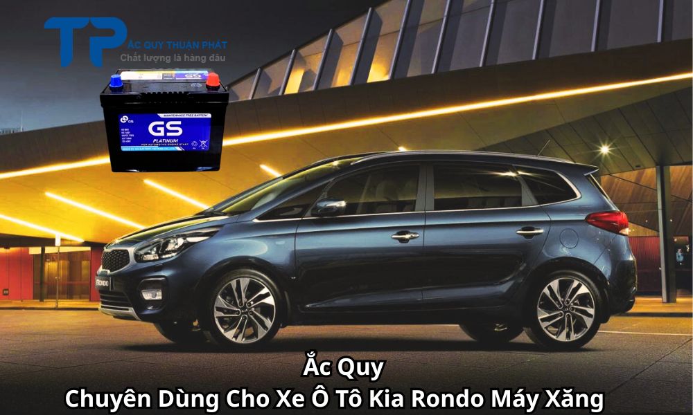 Ắc Quy Chuyên Dùng Cho Xe Ô Tô Kia Rondo Máy Xăng