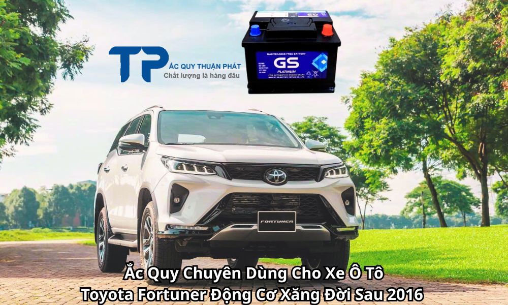 Ắc Quy Chuyên Dùng Cho Xe Ô Tô Toyota Fortuner Động Cơ Xăng Đời Sau 2016