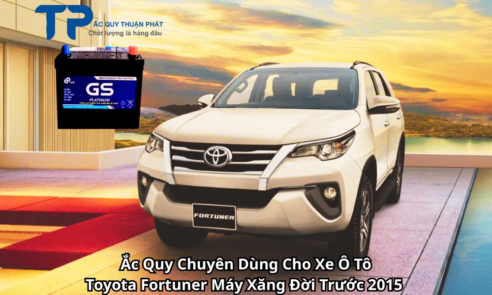 Ắc Quy Chuyên Dùng Cho Xe Ô Tô Toyota Fortuner Máy Xăng Đời Trước 2015