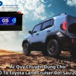 Ắc Quy Chuyên Dùng Cho Xe Ô Tô Toyota Land Cruiser Đời Sau 2022