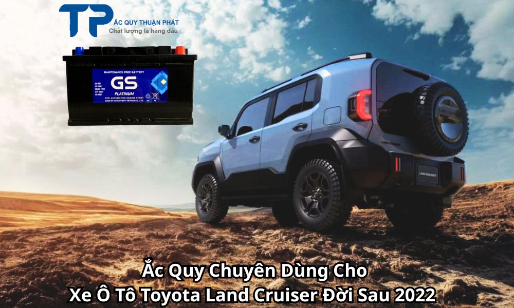 Ắc Quy Chuyên Dùng Cho Xe Ô Tô Toyota Land Cruiser Đời Sau 2022