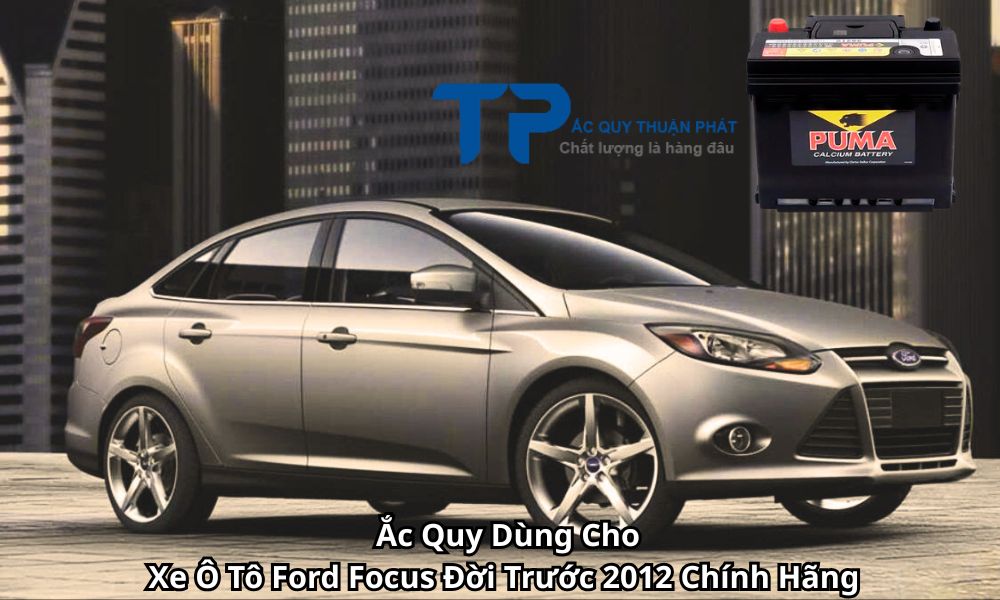 Ắc Quy Dùng Cho Xe Ô Tô Ford Focus Đời Trước 2012 Chính Hãng