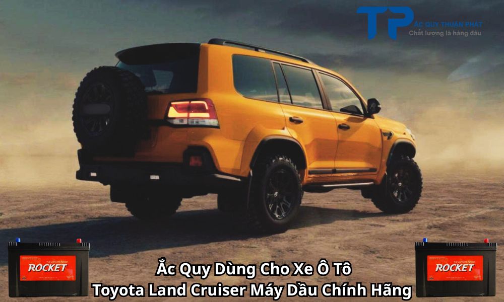 Ắc Quy Dùng Cho Xe Ô Tô Toyota Land Cruiser Máy Dầu Chính Hãng