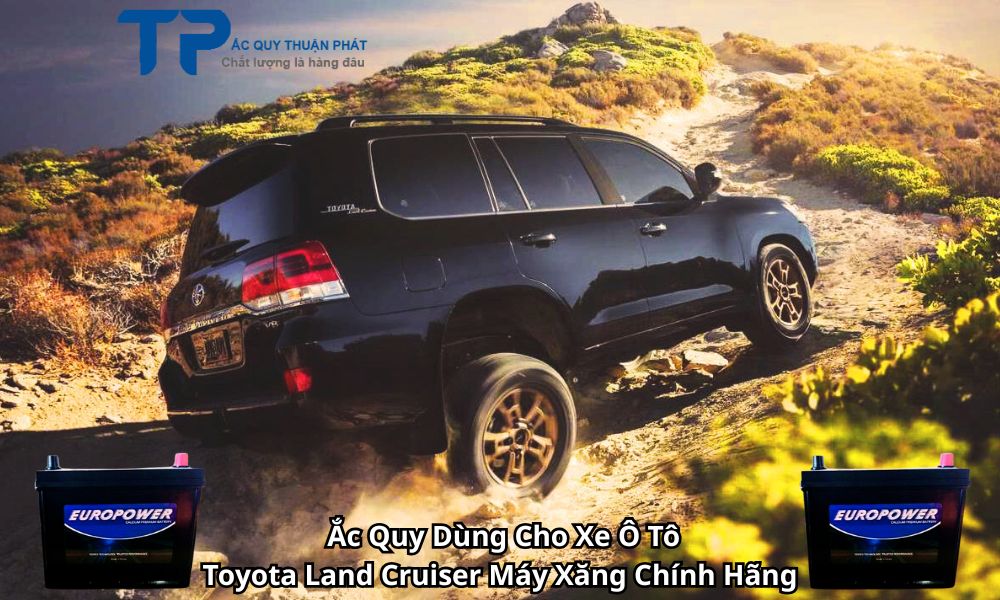 Ắc Quy Dùng Cho Xe Ô Tô Toyota Land Cruiser Máy Xăng Chính Hãng