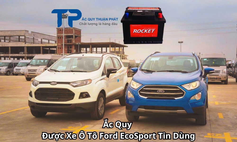 Ắc Quy Được Xe Ô Tô Ford EcoSport Tin Dùng