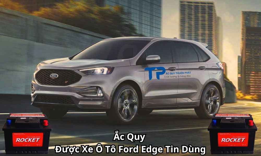 Ắc Quy Được Xe Ô Tô Ford Edge Tin Dùng