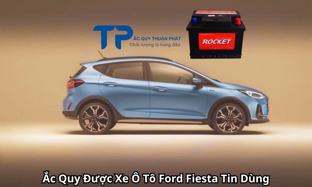 Ắc Quy Được Xe Ô Tô Ford Fiesta Tin Dùng