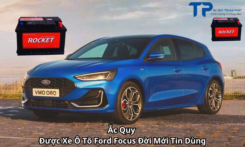 Ắc Quy Được Xe Ô Tô Ford Focus Đời Mới Tin Dùng