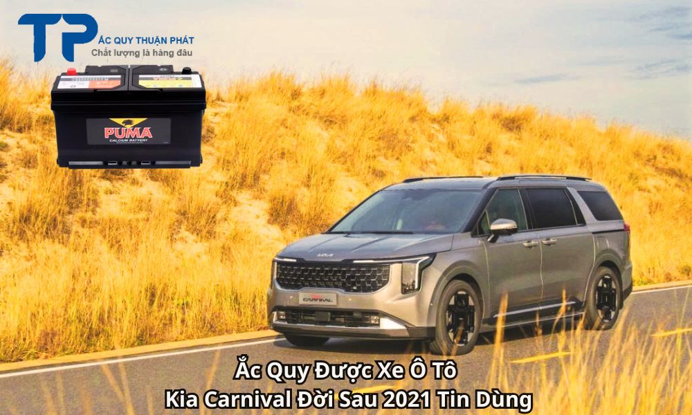 Ắc Quy Được Xe Ô Tô Kia Carnival Đời Sau 2021 Tin Dùng