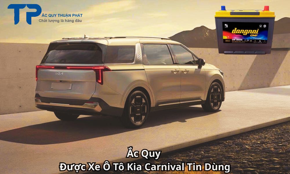 Ắc Quy Được Xe Ô Tô Kia Carnival Tin Dùng