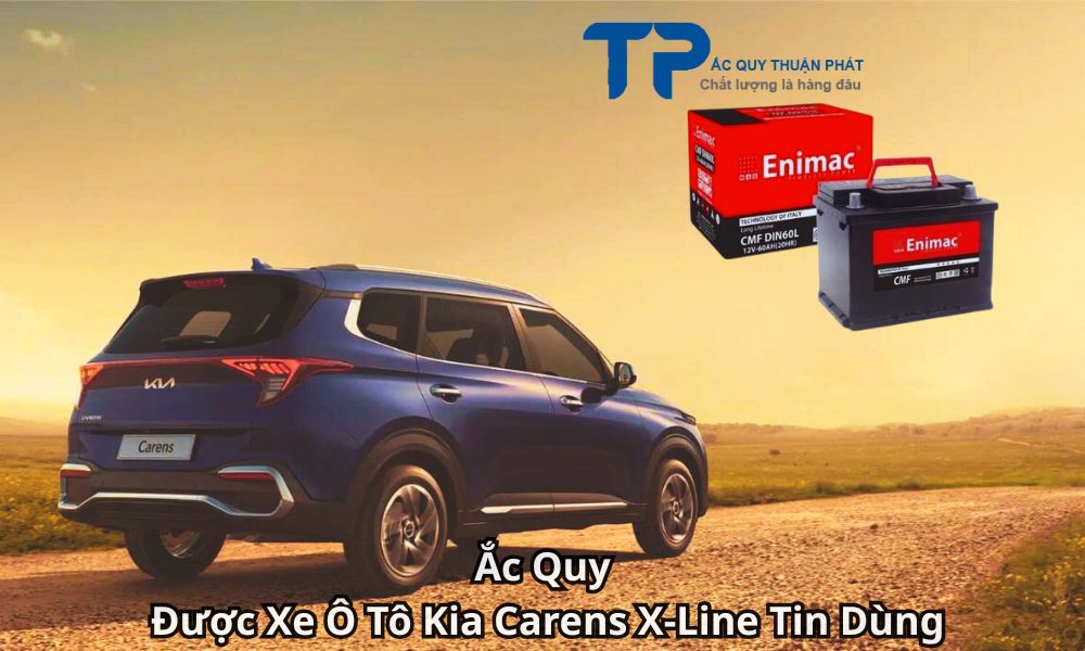 Ắc Quy Được Xe Ô Tô Kia Carens X-Line Tin Dùng