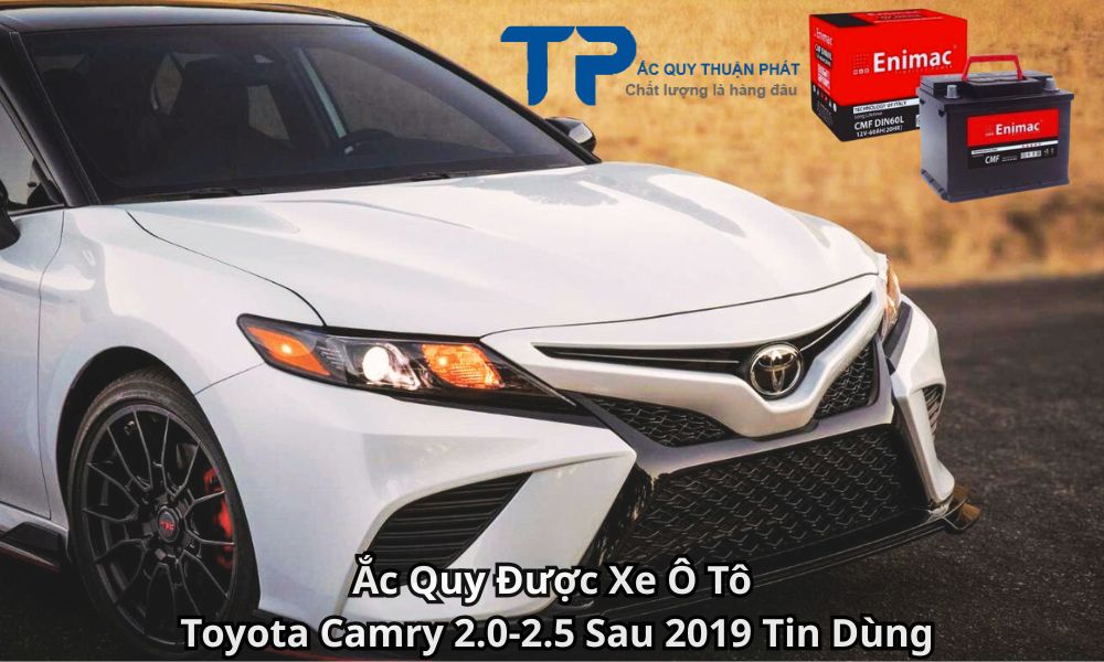 Ắc Quy Được Xe Ô Tô Toyota Camry 2.0-2.5 Sau 2019 Tin Dùng