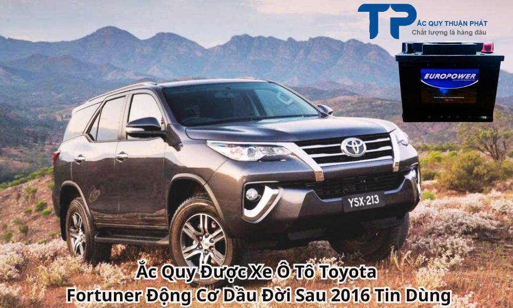 Ắc Quy Được Xe Ô Tô Toyota Fortuner Động Cơ Dầu Đời Sau 2016 Tin Dùng