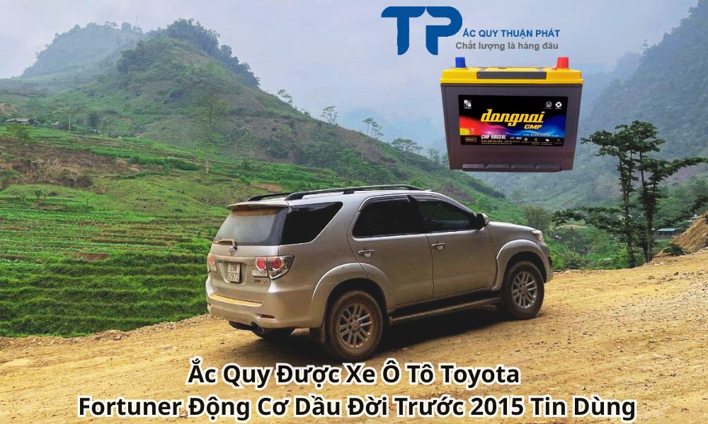 Ắc Quy Được Xe Ô Tô Toyota Fortuner Động Cơ Dầu Đời Trước 2015 Tin Dùng