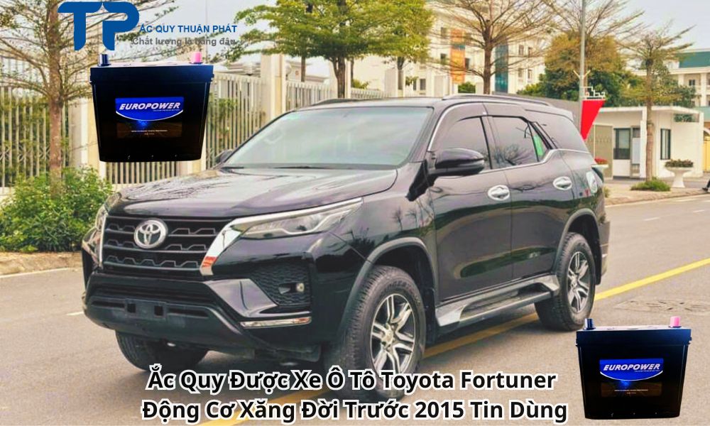 Ắc Quy Được Xe Ô Tô Toyota Fortuner Động Cơ Xăng Đời Trước 2015 Tin Dùng