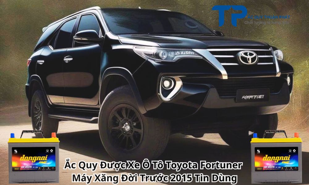 Ắc Quy Được Xe Ô Tô Toyota Fortuner Máy Xăng Đời Trước 2015 Tin Dùng