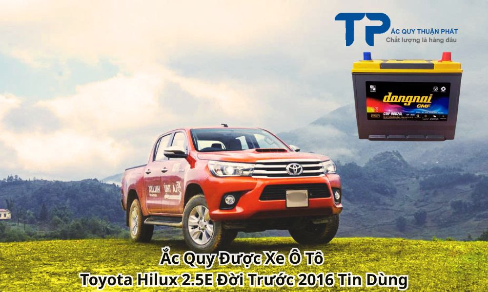 Ắc Quy Được Xe Ô Tô Toyota Hilux 2.5E Đời Trước 2016 Tin Dùng