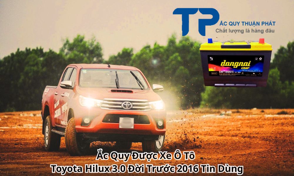 Ắc Quy Được Xe Ô Tô Toyota Hilux 3.0 Đời Trước 2016 Tin Dùng