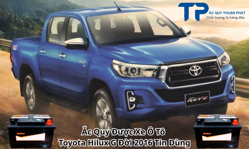 Ắc Quy Được Xe Ô Tô Toyota Hilux G Đời 2016 Tin Dùng