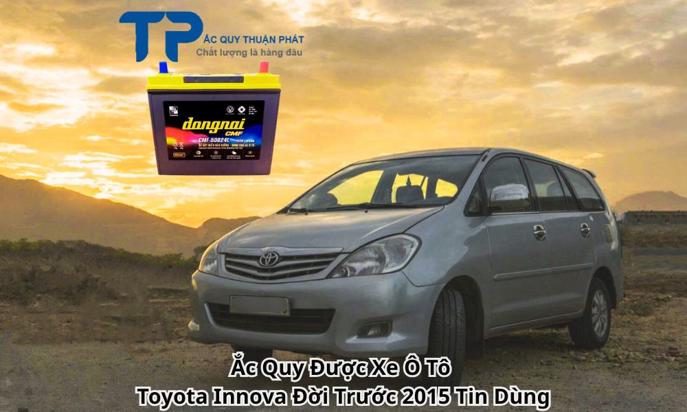 Ắc Quy Được Xe Ô Tô Toyota Innova Đời Trước 2015 Tin Dùng