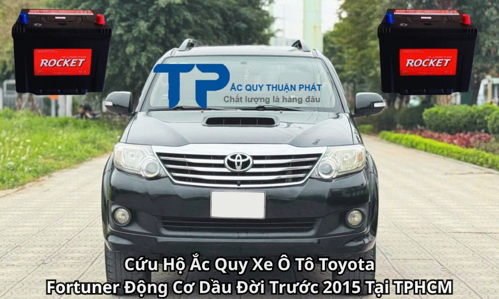 Cứu Hộ Ắc Quy Xe Ô Tô Toyota Fortuner Động Cơ Dầu Đời Trước 2015 Tại TPHCM