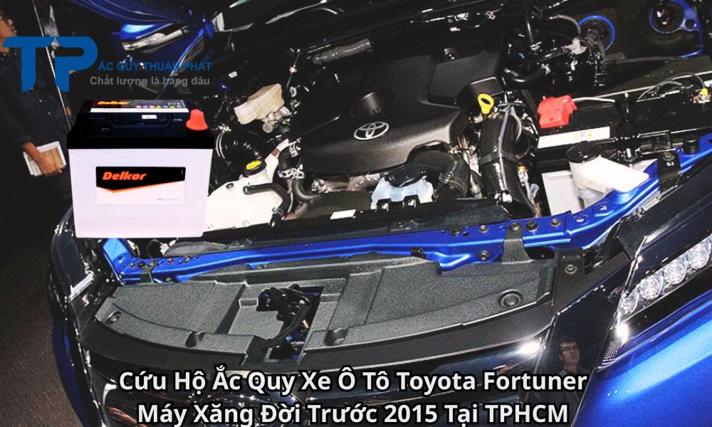 Cứu Hộ Ắc Quy Xe Ô Tô Toyota Fortuner Máy Xăng Đời Trước 2015 Tại TPHCM