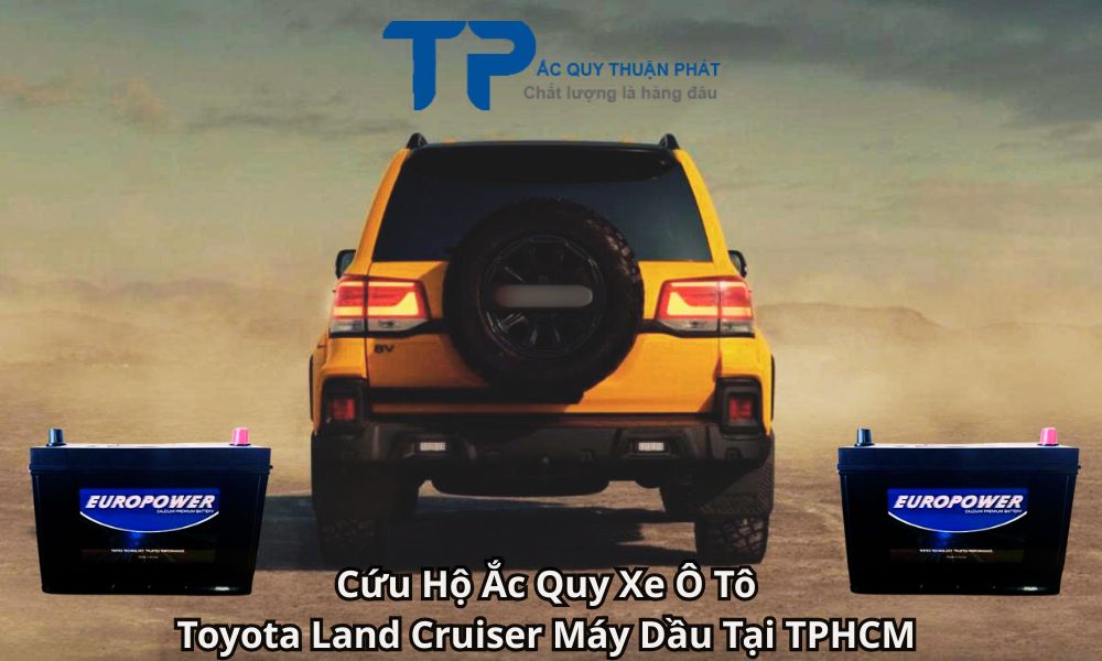 Cứu Hộ Ắc Quy Xe Ô Tô Toyota Land Cruiser Máy Dầu Tại TPHCM