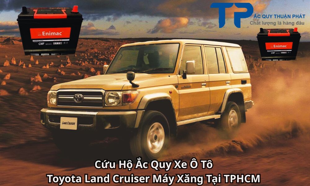 Cứu Hộ Ắc Quy Xe Ô Tô Toyota Land Cruiser Máy Xăng Tại TPHCM