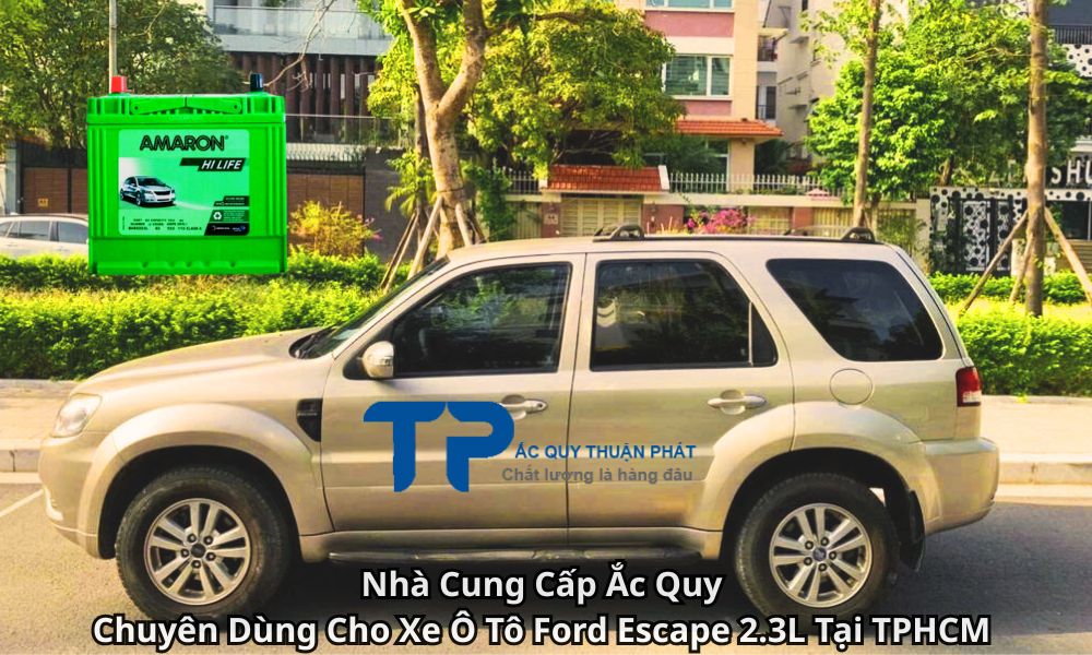 Nhà Cung Cấp Ắc Quy Chuyên Dùng Cho Xe Ô Tô Ford Escape 2.3L Tại TPHCM