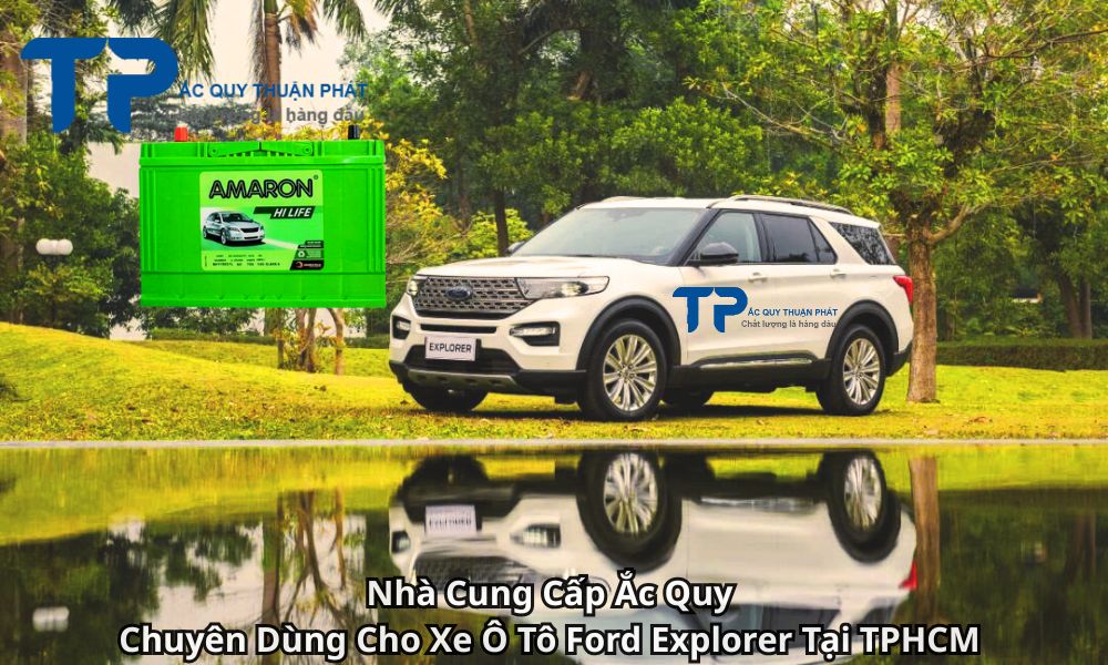 Nhà Cung Cấp Ắc Quy Chuyên Dùng Cho Xe Ô Tô Ford Explorer Tại TPHCM