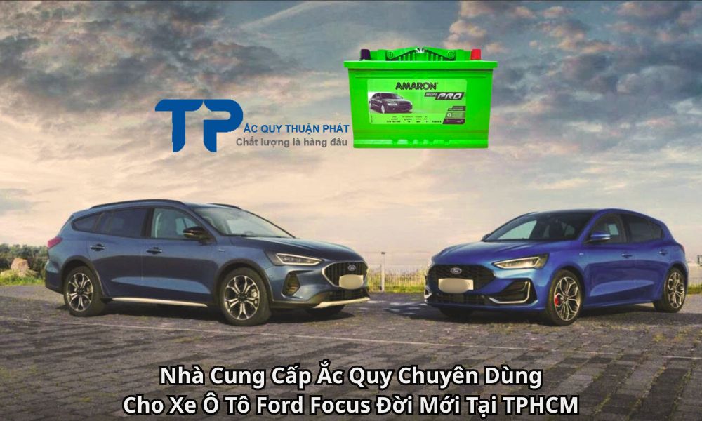 Nhà Cung Cấp Ắc Quy Chuyên Dùng Cho Xe Ô Tô Ford Focus Đời Mới Tại TPHCM