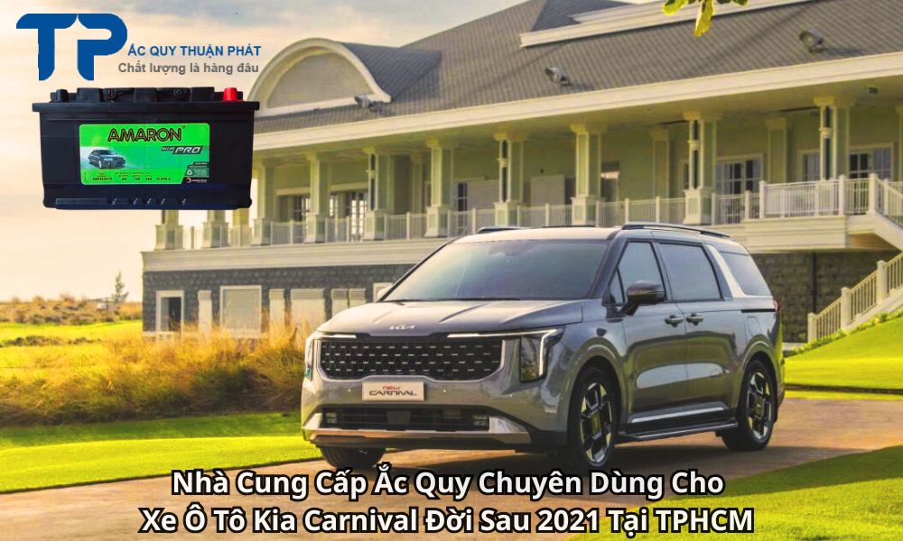 Nhà Cung Cấp Ắc Quy Chuyên Dùng Cho Xe Ô Tô Kia Carnival Đời Sau 2021 Tại TPHCM