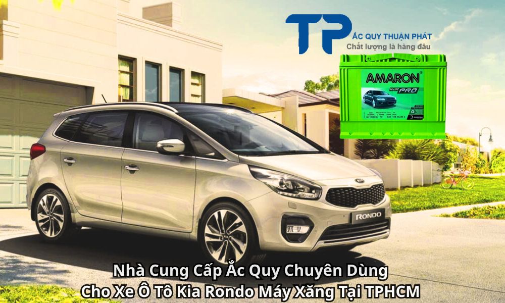 Nhà Cung Cấp Ắc Quy Chuyên Dùng Cho Xe Ô Tô Kia Rondo Máy Xăng Tại TPHCM