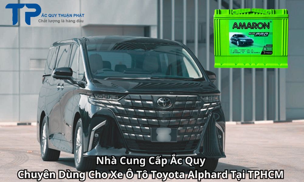 Nhà Cung Cấp Ắc Quy Chuyên Dùng Cho Xe Ô Tô Toyota Alphard Tại TPHCM