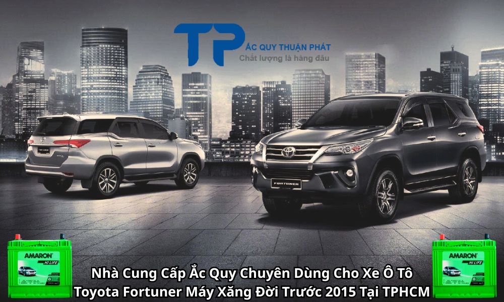 Nhà Cung Cấp Ắc Quy Chuyên Dùng Cho Xe Ô Tô Toyota Fortuner Máy Xăng Đời Trước 2015 Tại TPHCM