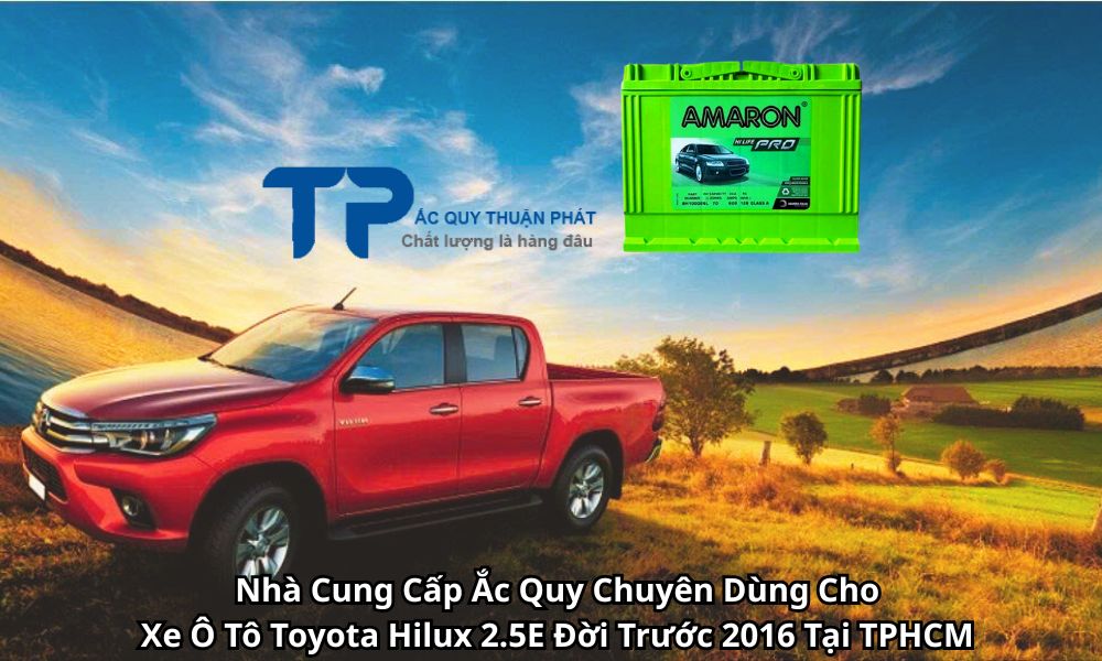 Nhà Cung Cấp Ắc Quy Chuyên Dùng Cho Xe Ô Tô Toyota Hilux 2.5E Đời Trước 2016 Tại TPHCM