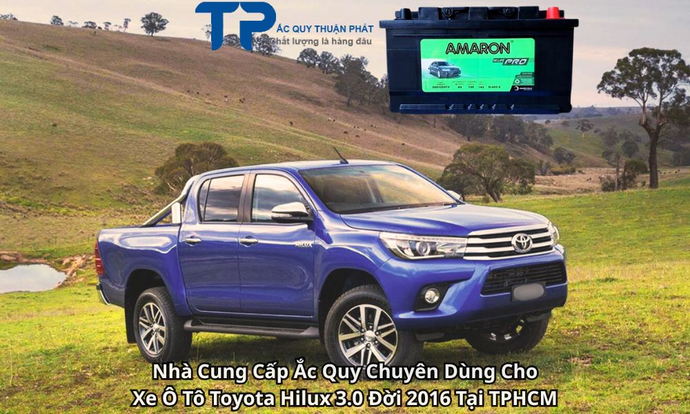 Nhà Cung Cấp Ắc Quy Chuyên Dùng Cho Xe Ô Tô Toyota Hilux 3.0 Đời 2016 Tại TPHCM