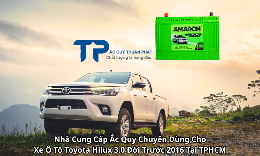 Nhà Cung Cấp Ắc Quy Chuyên Dùng Cho Xe Ô Tô Toyota Hilux 3.0 Đời Trước 2016 Tại TPHCM