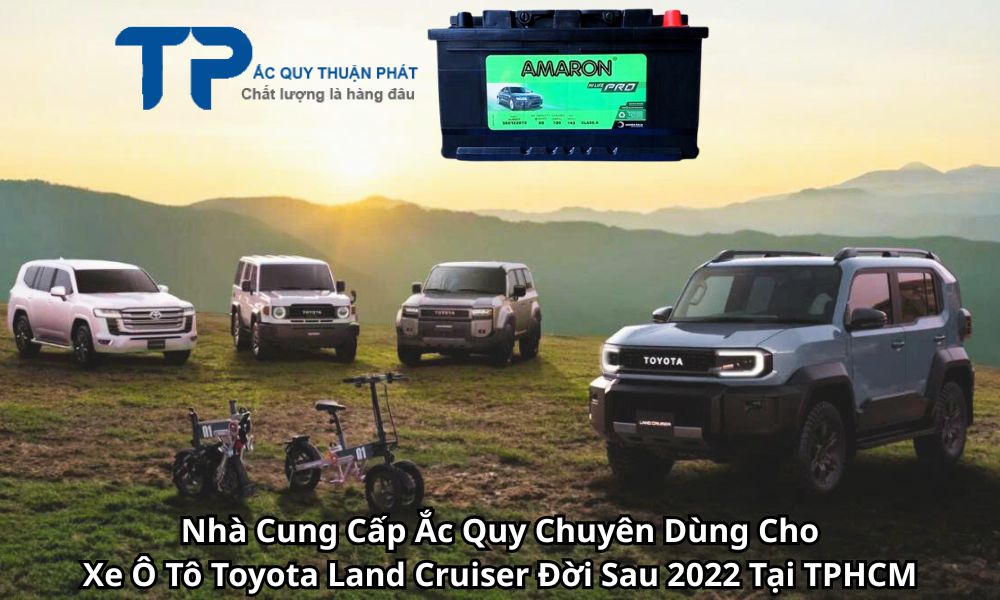 Nhà Cung Cấp Ắc Quy Chuyên Dùng Cho Xe Ô Tô Toyota Land Cruiser Đời Sau 2022 Tại TPHCM