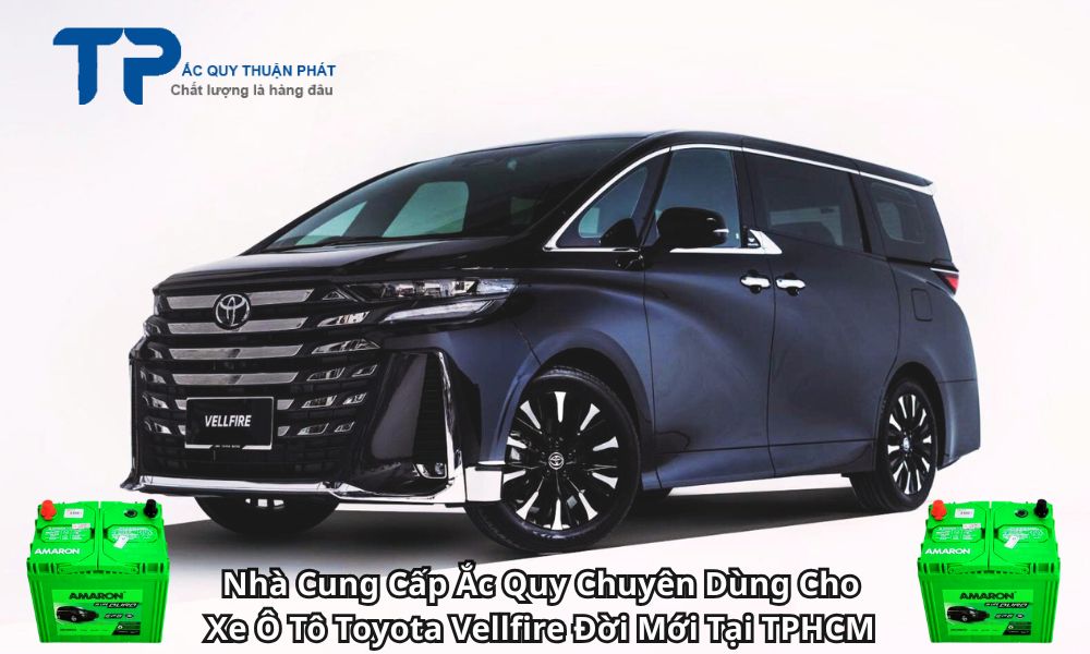 Nhà Cung Cấp Ắc Quy Chuyên Dùng Cho Xe Ô Tô Toyota Vellfire Đời Mới Tại TPHCM