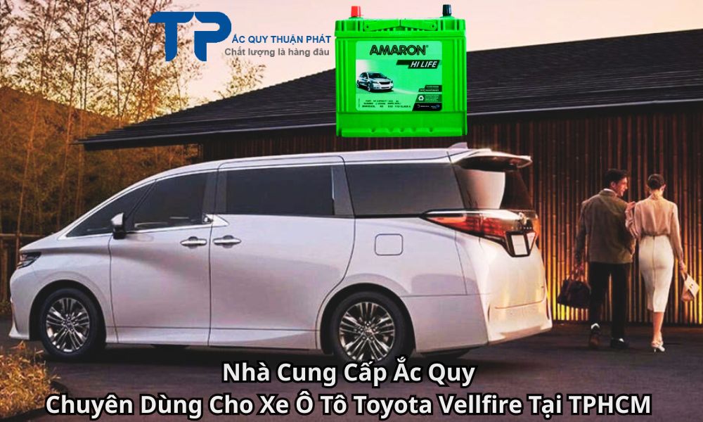 Nhà Cung Cấp Ắc Quy Chuyên Dùng Cho Xe Ô Tô Toyota Vellfire Tại TPHCM