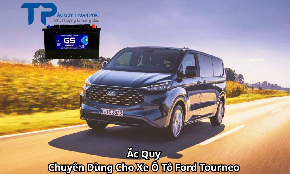 Ắc Quy Chuyên Dùng Cho Xe Ô Tô Ford Tourneo
