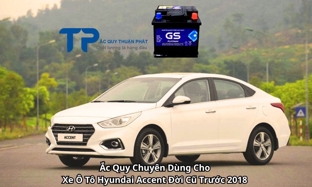 Ắc Quy Chuyên Dùng Cho Xe Ô Tô Hyundai Accent Đời Cũ Trước 2018
