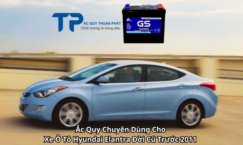 Ắc Quy Chuyên Dùng Cho Xe Ô Tô Hyundai Elantra Đời Cũ Trước 2011