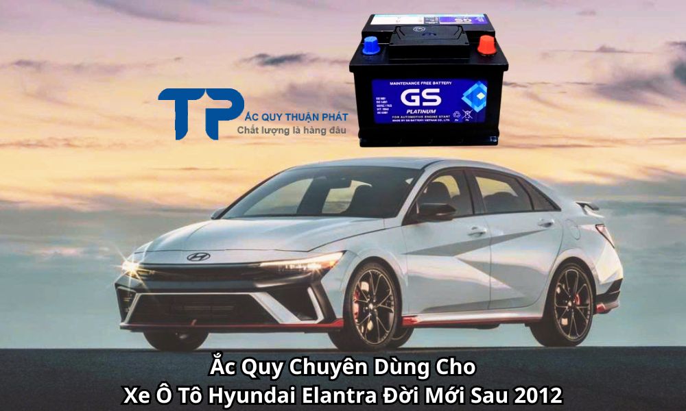Ắc Quy Chuyên Dùng Cho Xe Ô Tô Hyundai Elantra Đời Mới Sau 2012