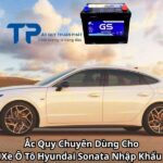 Ắc Quy Chuyên Dùng Cho Xe Ô Tô Hyundai Sonata Nhập Khẩu